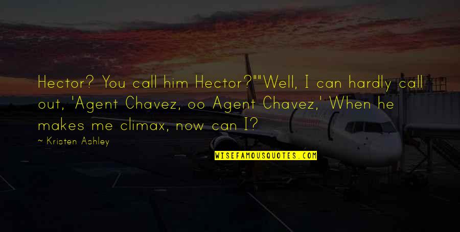 Climax Quotes By Kristen Ashley: Hector? You call him Hector?""Well, I can hardly Climax Quotes By Kristen Ashley: Hector? You call him Hector?""Well, I can hardly