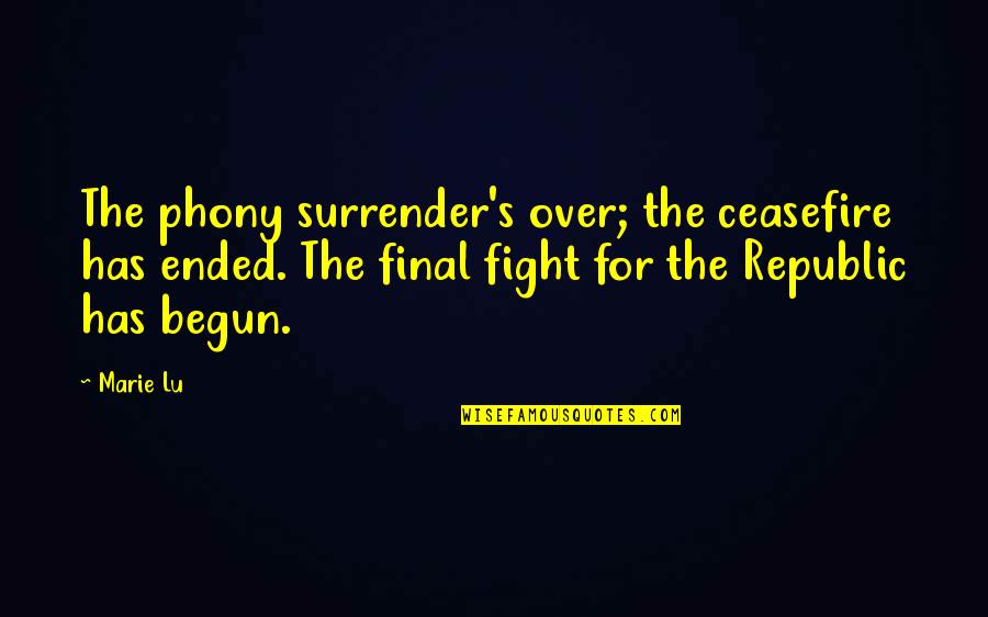 Climax Quotes By Marie Lu: The phony surrender's over; the ceasefire has ended. Climax Quotes By Marie Lu: The phony surrender's over; the ceasefire has ended.