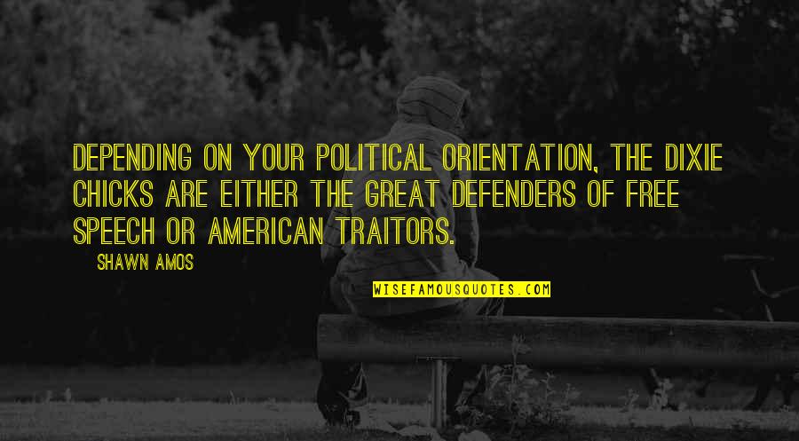 Climax To A Mystery Quotes By Shawn Amos: Depending on your political orientation, the Dixie Chicks