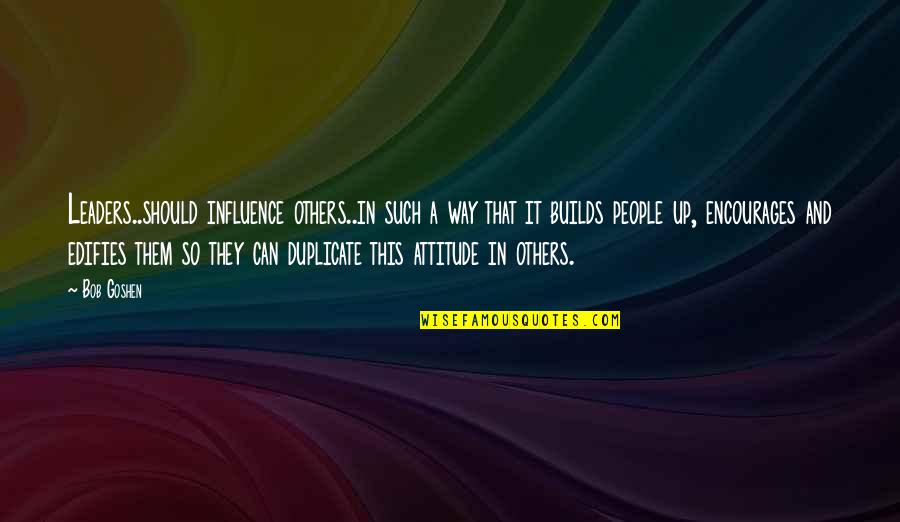 Climaxed Urban Quotes By Bob Goshen: Leaders..should influence others..in such a way that it Climaxed Urban Quotes By Bob Goshen: Leaders..should influence others..in such a way that it