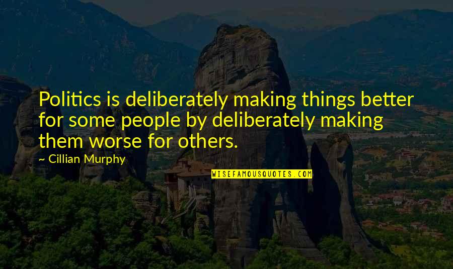 Climaxed Urban Quotes By Cillian Murphy: Politics is deliberately making things better for some Climaxed Urban Quotes By Cillian Murphy: Politics is deliberately making things better for some