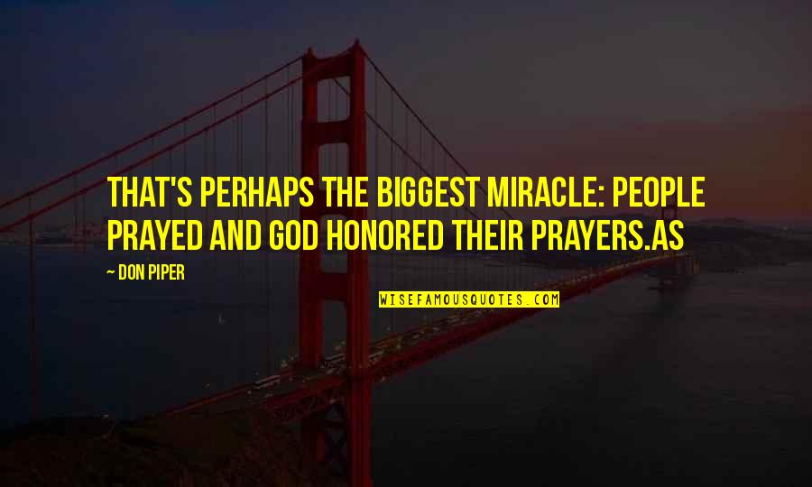 Climaxed Urban Quotes By Don Piper: That's perhaps the biggest miracle: People prayed and