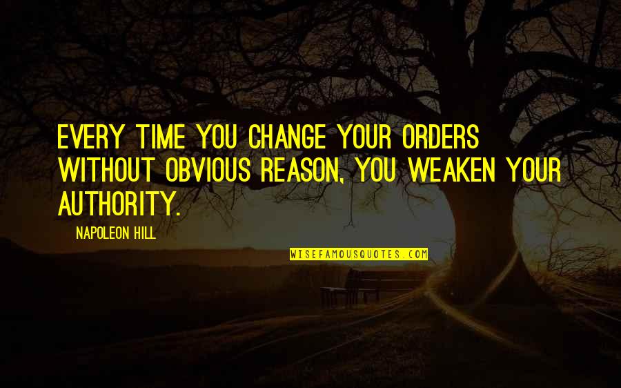Climaxed Urban Quotes By Napoleon Hill: Every time you change your orders without obvious Climaxed Urban Quotes By Napoleon Hill: Every time you change your orders without obvious