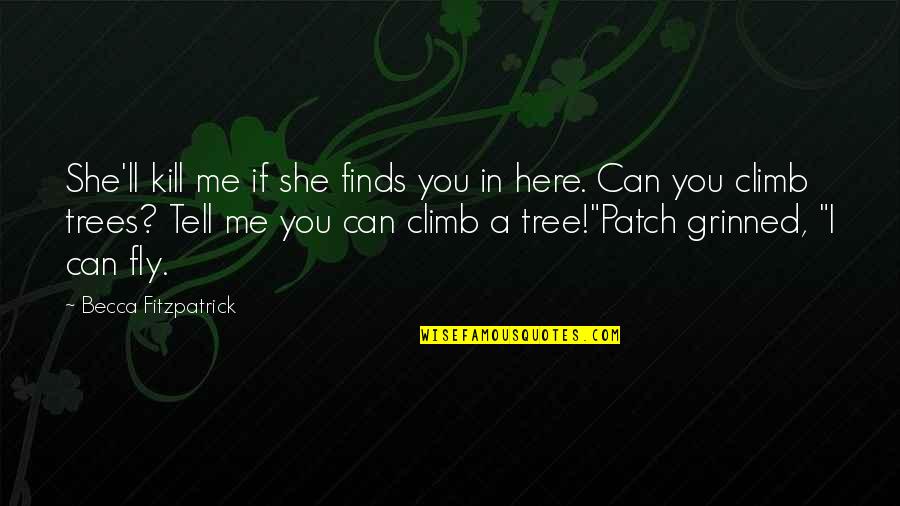 Climb A Tree Quotes By Becca Fitzpatrick: She'll kill me if she finds you in