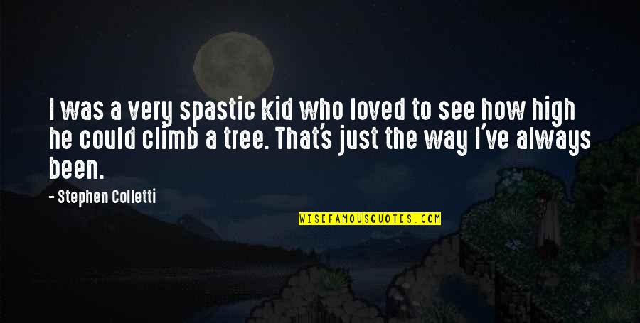 Climb A Tree Quotes By Stephen Colletti: I was a very spastic kid who loved