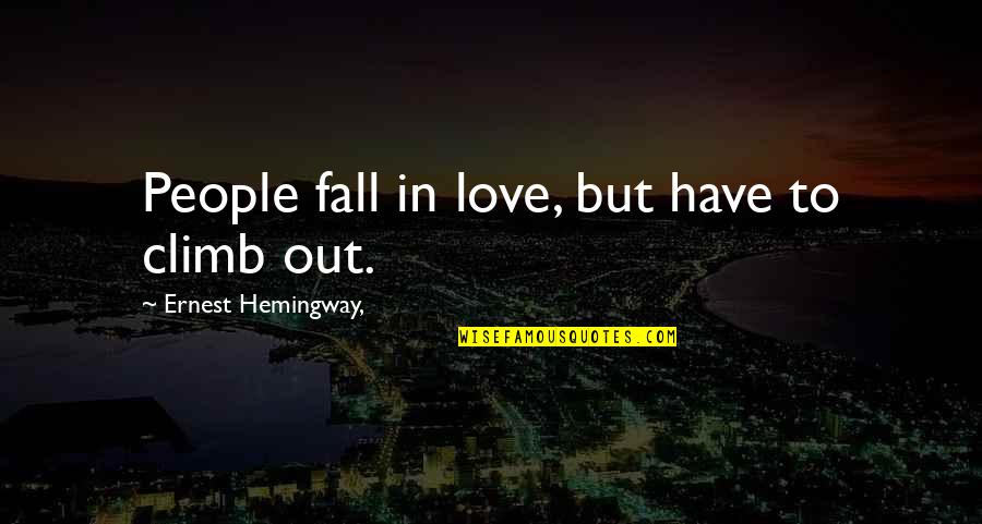 Climb Love Quotes By Ernest Hemingway,: People fall in love, but have to climb