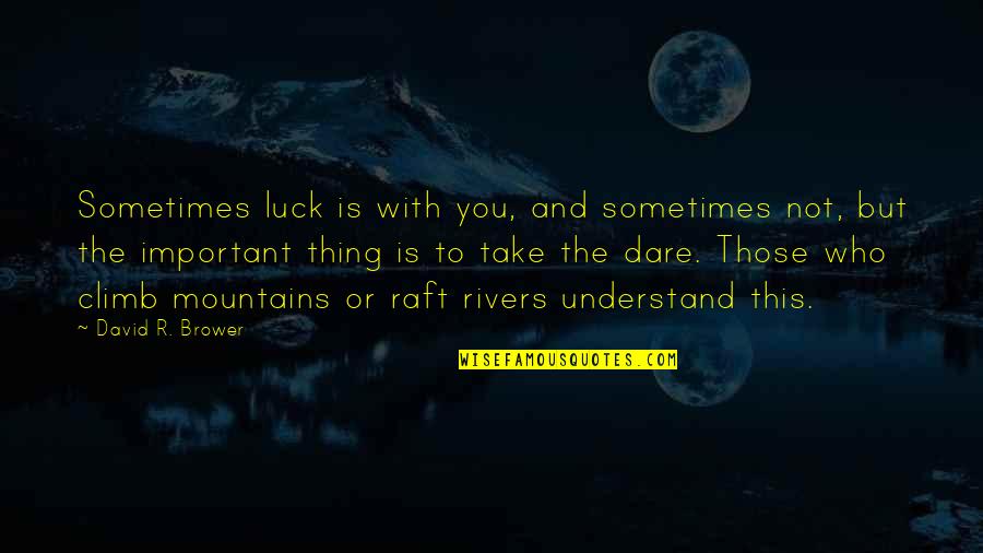 Climb Mountains Quotes By David R. Brower: Sometimes luck is with you, and sometimes not, Climb Mountains Quotes By David R. Brower: Sometimes luck is with you, and sometimes not,