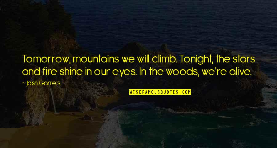 Climb Mountains Quotes By Josh Garrels: Tomorrow, mountains we will climb. Tonight, the stars Climb Mountains Quotes By Josh Garrels: Tomorrow, mountains we will climb. Tonight, the stars