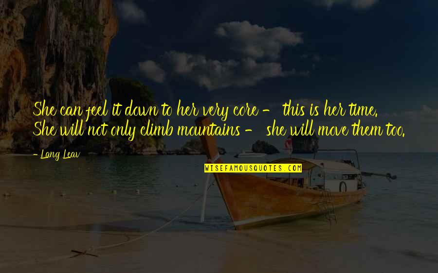 Climb Mountains Quotes By Lang Leav: She can feel it down to her very Climb Mountains Quotes By Lang Leav: She can feel it down to her very