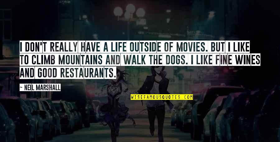 Climb Mountains Quotes By Neil Marshall: I don't really have a life outside of Climb Mountains Quotes By Neil Marshall: I don't really have a life outside of