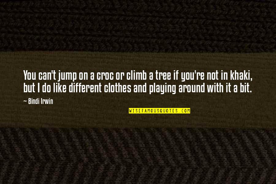 Climb Up A Tree Quotes By Bindi Irwin: You can't jump on a croc or climb