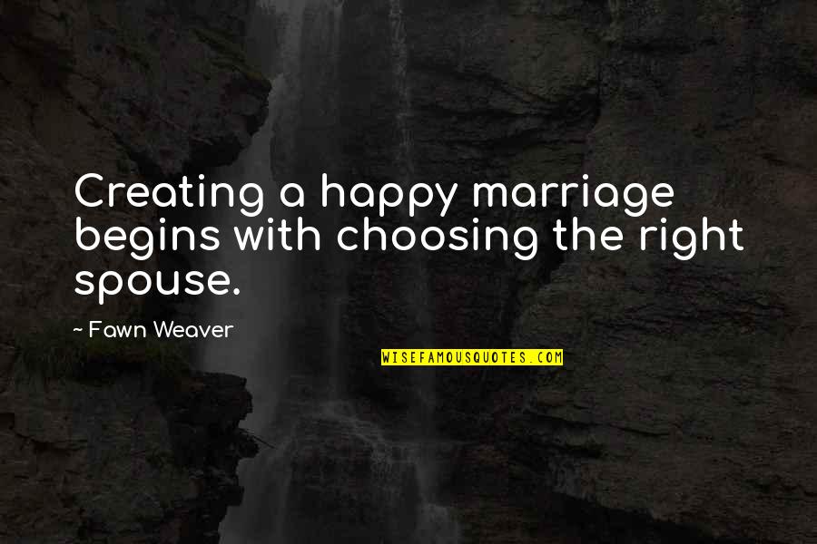 Climb Up A Tree Quotes By Fawn Weaver: Creating a happy marriage begins with choosing the