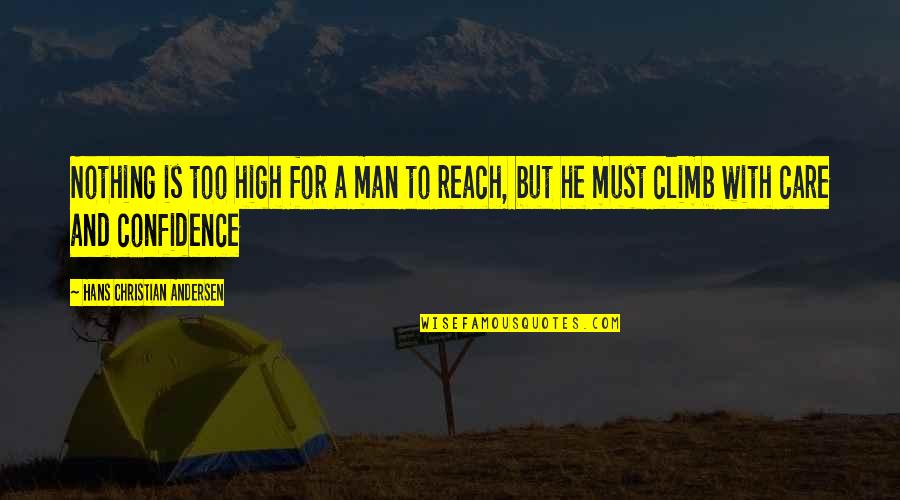 Climb Up High Quotes By Hans Christian Andersen: Nothing is too high for a man to