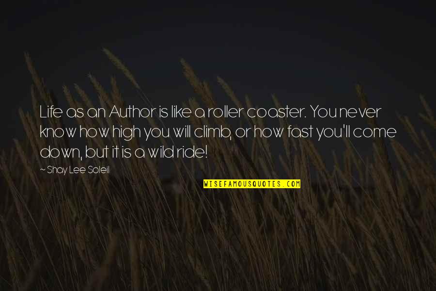 Climb Up High Quotes By Shay Lee Soleil: Life as an Author is like a roller