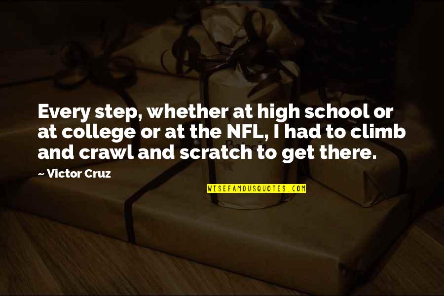 Climb Up High Quotes By Victor Cruz: Every step, whether at high school or at