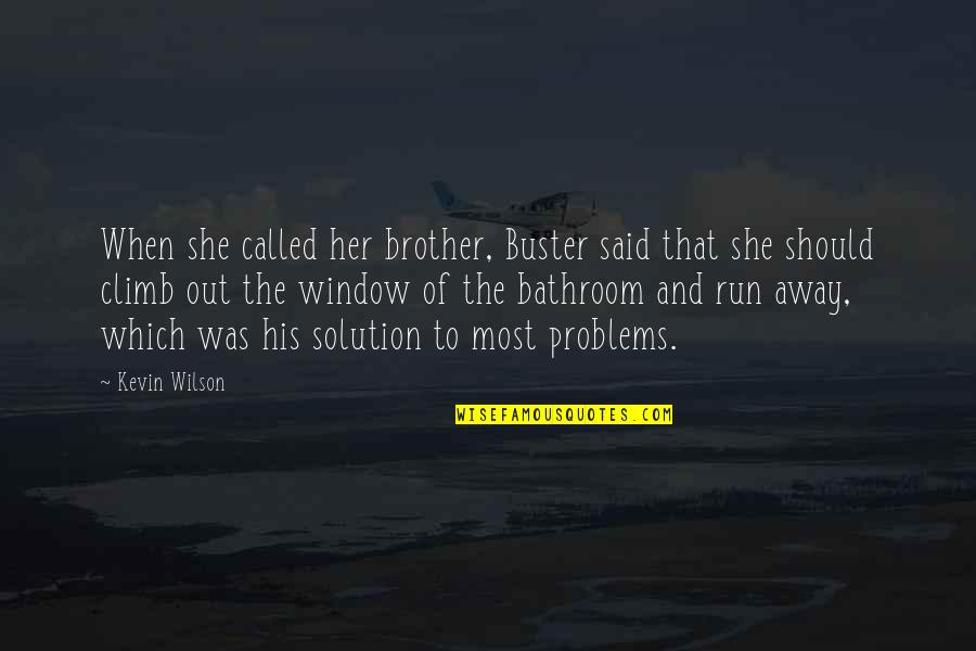 Climb'd Quotes By Kevin Wilson: When she called her brother, Buster said that