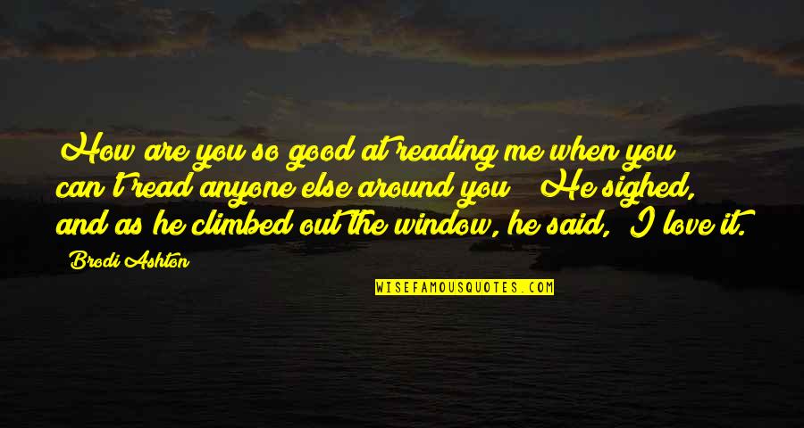 Climbed Quotes By Brodi Ashton: How are you so good at reading me