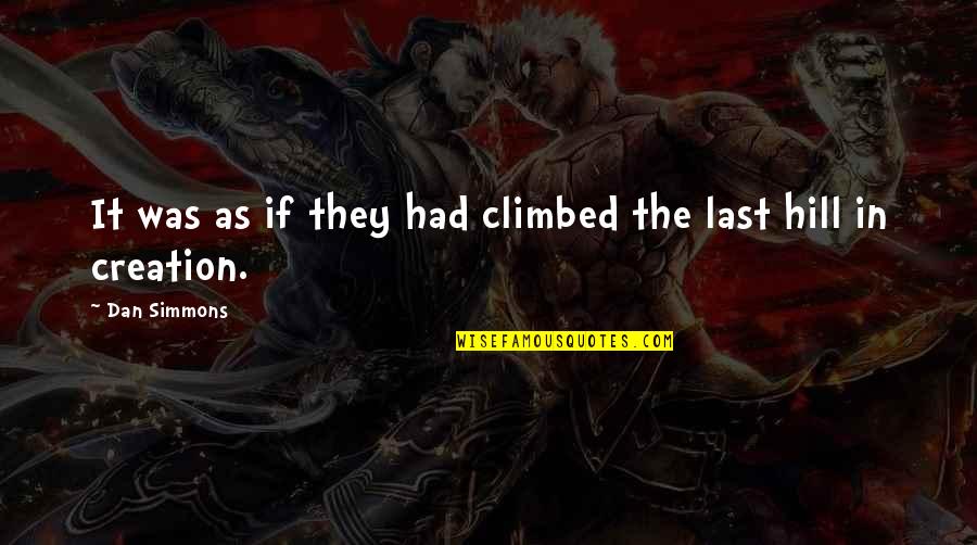 Climbed Quotes By Dan Simmons: It was as if they had climbed the