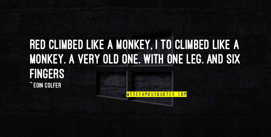 Climbed Quotes By Eoin Colfer: Red climbed like a monkey, I to climbed
