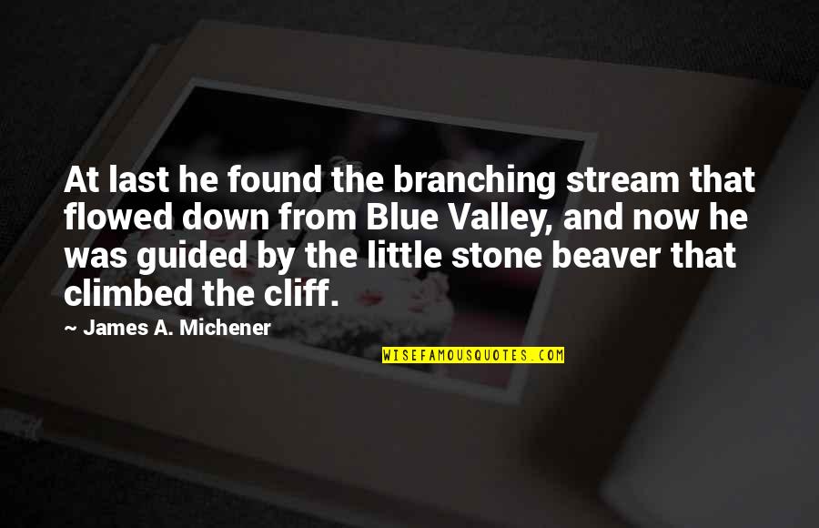 Climbed Quotes By James A. Michener: At last he found the branching stream that