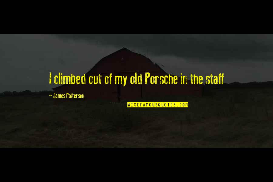 Climbed Quotes By James Patterson: I climbed out of my old Porsche in