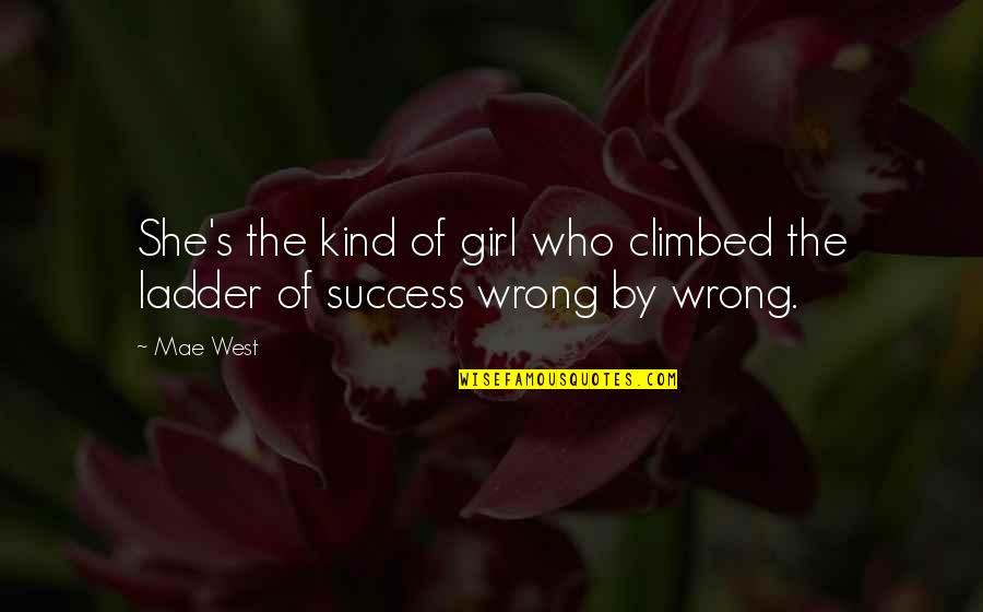 Climbed Quotes By Mae West: She's the kind of girl who climbed the