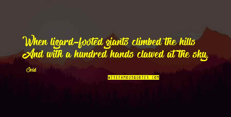 Climbed Quotes By Ovid: When lizard-footed giants climbed the hills And with