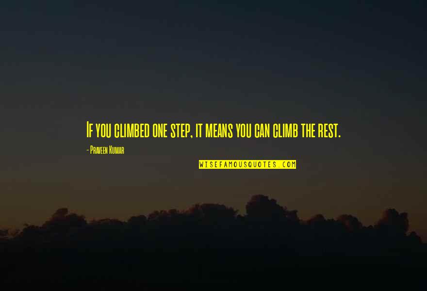 Climbed Quotes By Praveen Kumar: If you climbed one step, it means you