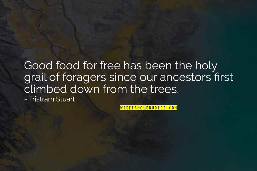 Climbed Quotes By Tristram Stuart: Good food for free has been the holy