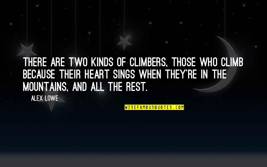 Climbers Quotes By Alex Lowe: There are two kinds of climbers, those who