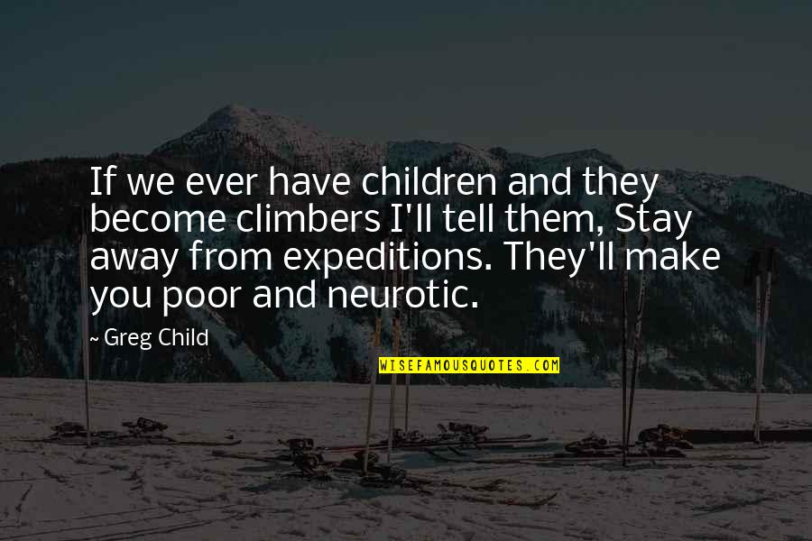 Climbers Quotes By Greg Child: If we ever have children and they become
