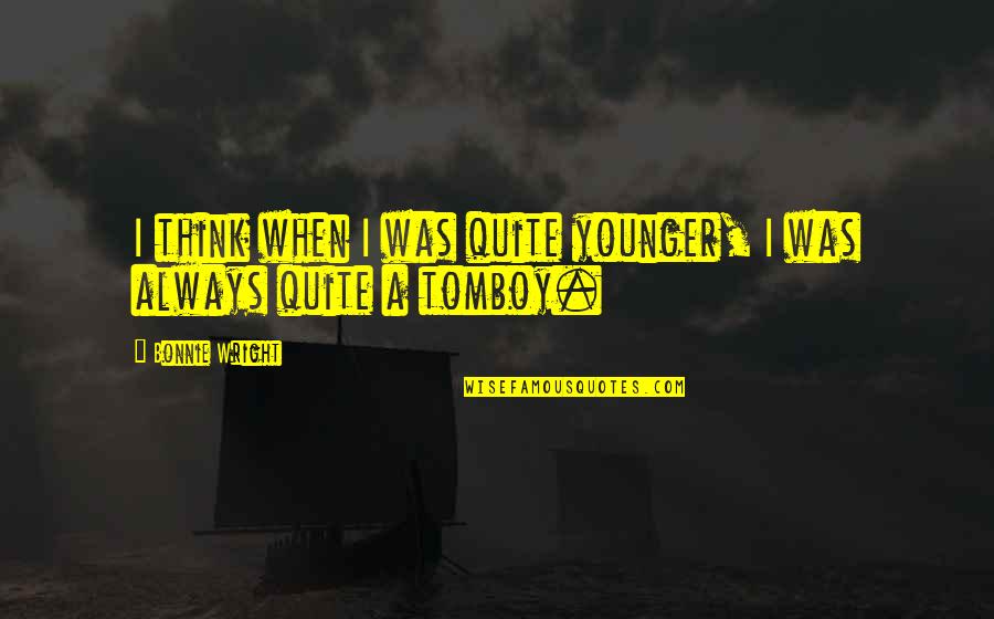 Climbin Quotes By Bonnie Wright: I think when I was quite younger, I