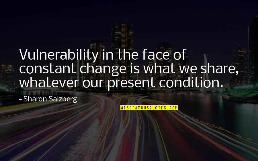 Climbin Quotes By Sharon Salzberg: Vulnerability in the face of constant change is
