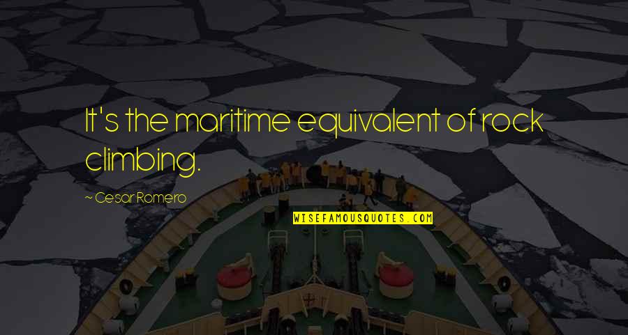 Climbing A Rock Quotes By Cesar Romero: It's the maritime equivalent of rock climbing. Climbing A Rock Quotes By Cesar Romero: It's the maritime equivalent of rock climbing.