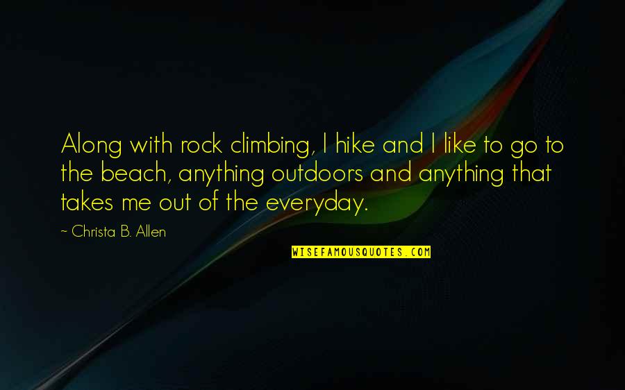 Climbing A Rock Quotes By Christa B. Allen: Along with rock climbing, I hike and I Climbing A Rock Quotes By Christa B. Allen: Along with rock climbing, I hike and I