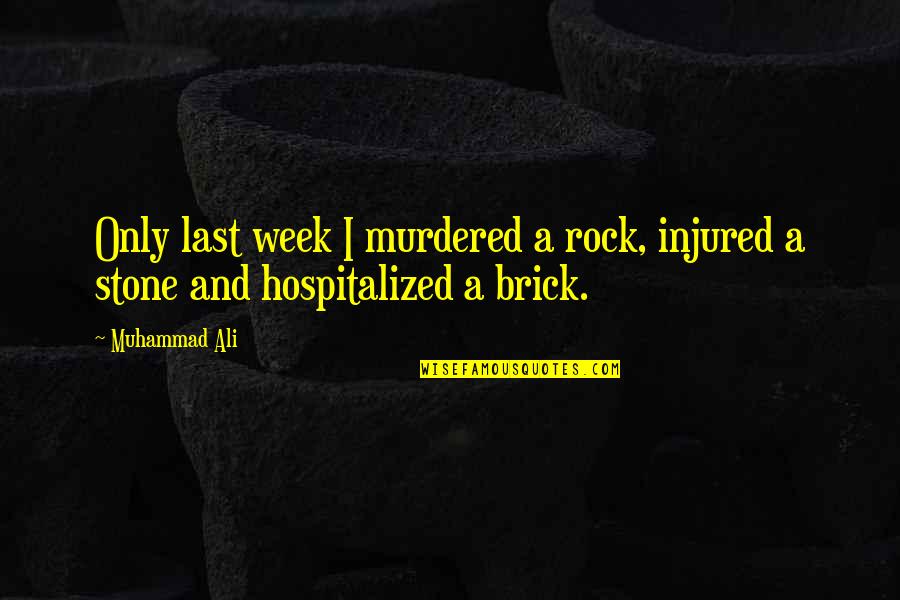 Climbing A Rock Quotes By Muhammad Ali: Only last week I murdered a rock, injured