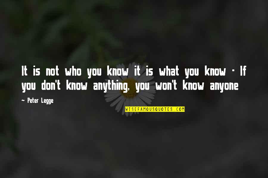Climbing Everest Quotes By Peter Legge: It is not who you know it is Climbing Everest Quotes By Peter Legge: It is not who you know it is