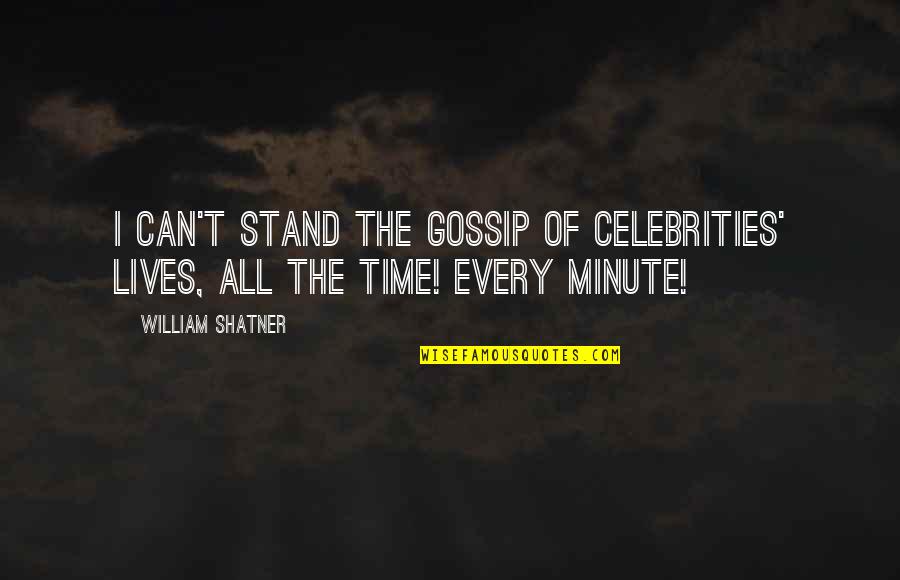 Climbing Fences Quotes By William Shatner: I can't stand the gossip of celebrities' lives,