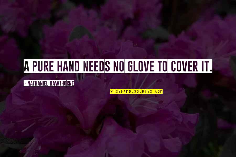 Climbing Higher Quotes By Nathaniel Hawthorne: A pure hand needs no glove to cover