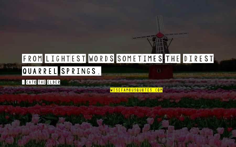 Climbing Hills Quotes By Cato The Elder: From lightest words sometimes the direst quarrel springs.