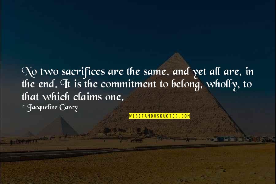 Climbing Hills Quotes By Jacqueline Carey: No two sacrifices are the same, and yet