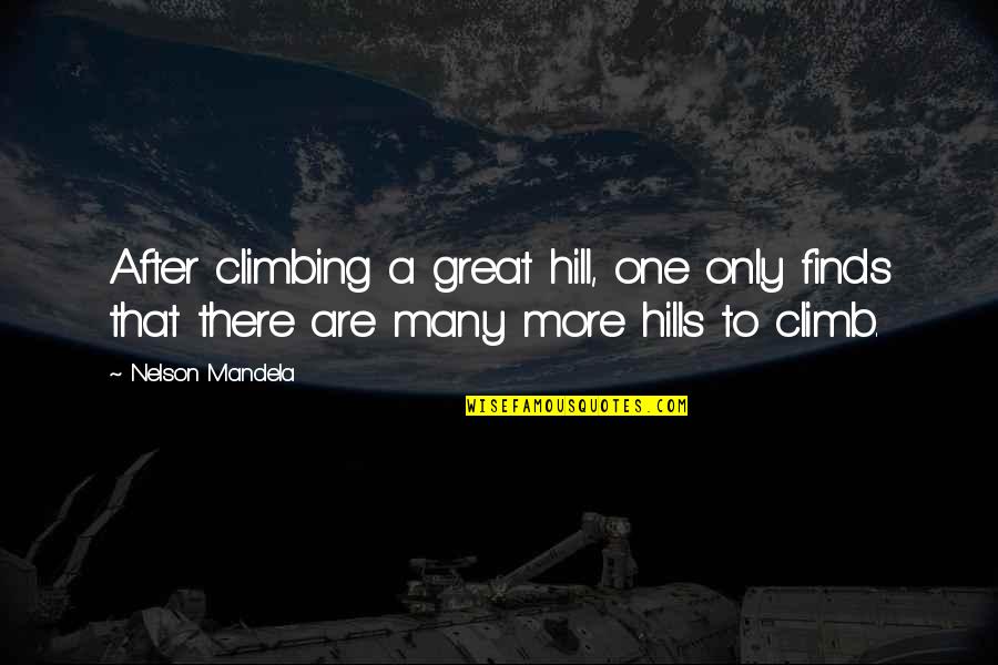 Climbing Hills Quotes By Nelson Mandela: After climbing a great hill, one only finds