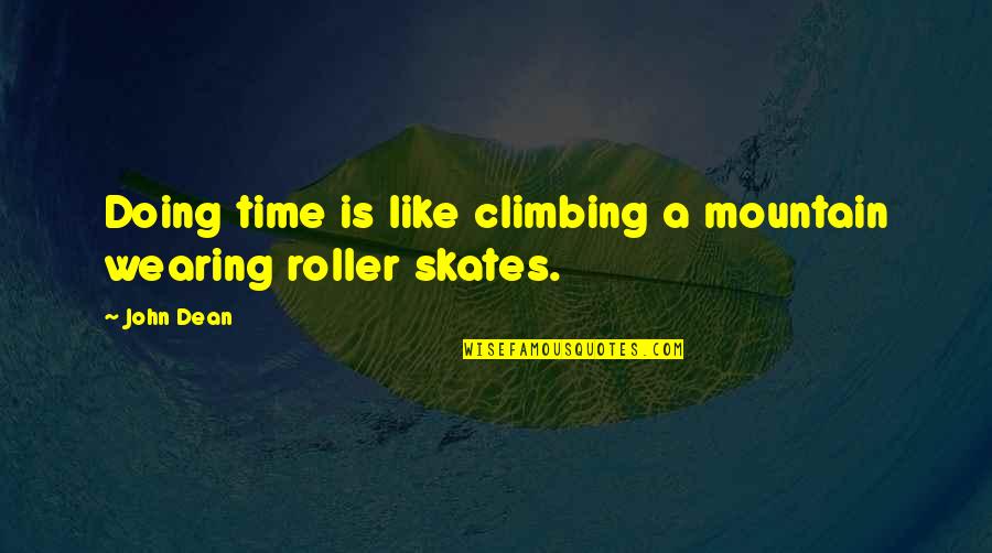 Climbing Mountain Quotes By John Dean: Doing time is like climbing a mountain wearing