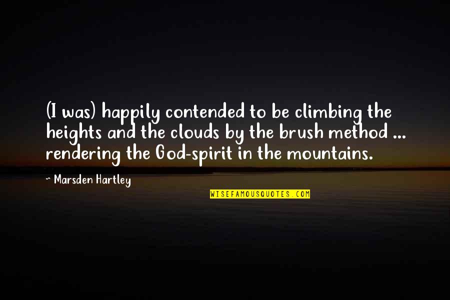 Climbing Mountain Quotes By Marsden Hartley: (I was) happily contended to be climbing the Climbing Mountain Quotes By Marsden Hartley: (I was) happily contended to be climbing the