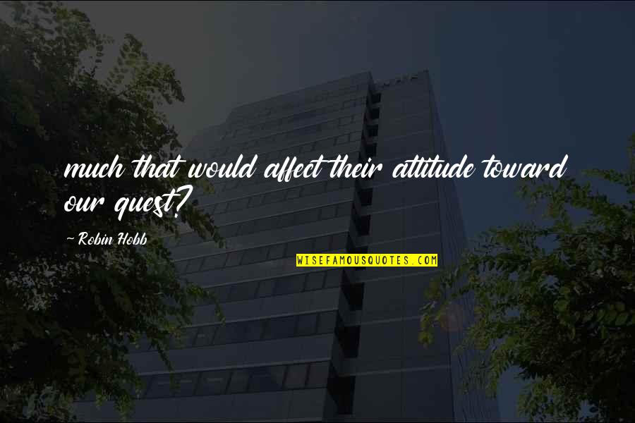 Climbing Mountaineering Quotes By Robin Hobb: much that would affect their attitude toward our