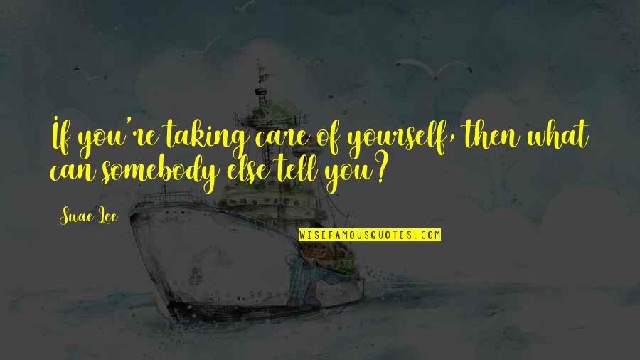 Climbing Mountaineering Quotes By Swae Lee: If you're taking care of yourself, then what