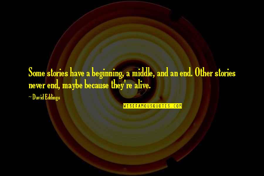 Climbing Mountains And Life Quotes By David Eddings: Some stories have a beginning, a middle, and Climbing Mountains And Life Quotes By David Eddings: Some stories have a beginning, a middle, and