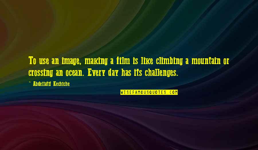 Climbing Quotes By Abdellatif Kechiche: To use an image, making a film is Climbing Quotes By Abdellatif Kechiche: To use an image, making a film is