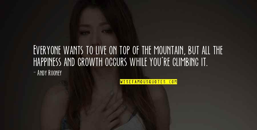 Climbing Quotes By Andy Rooney: Everyone wants to live on top of the Climbing Quotes By Andy Rooney: Everyone wants to live on top of the