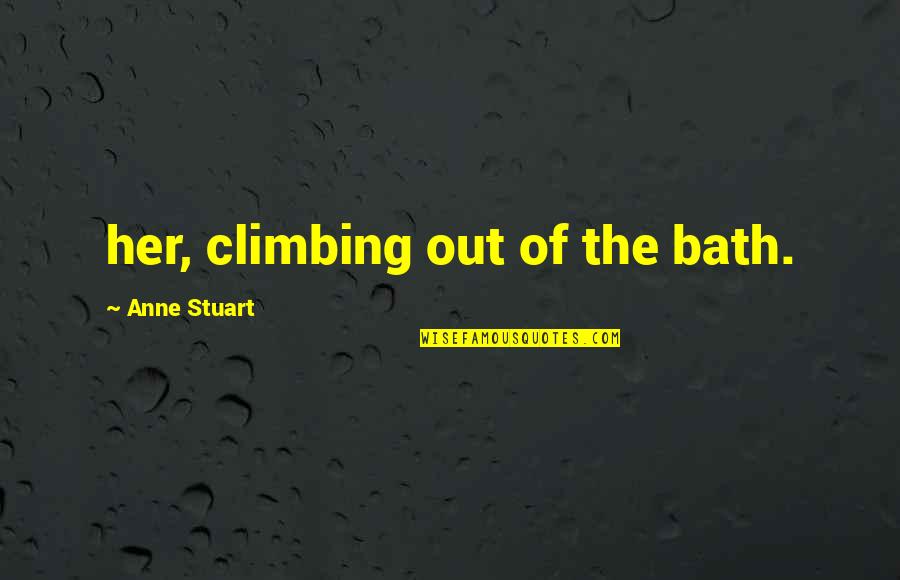 Climbing Quotes By Anne Stuart: her, climbing out of the bath.